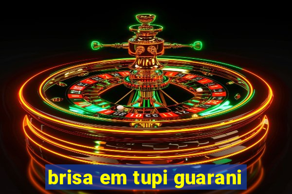 brisa em tupi guarani
